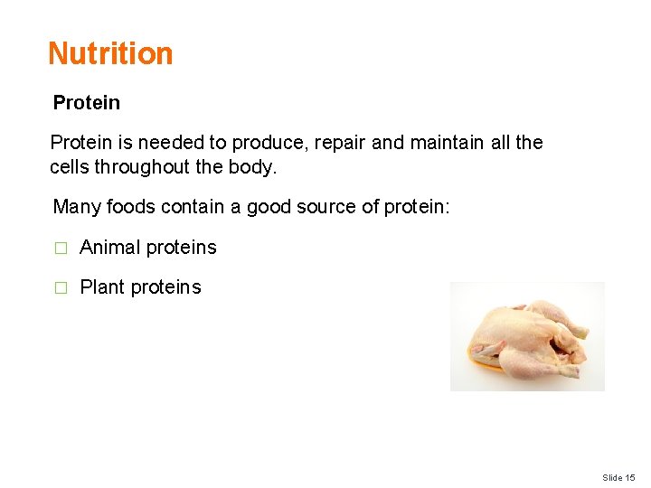 Nutrition Protein is needed to produce, repair and maintain all the cells throughout the