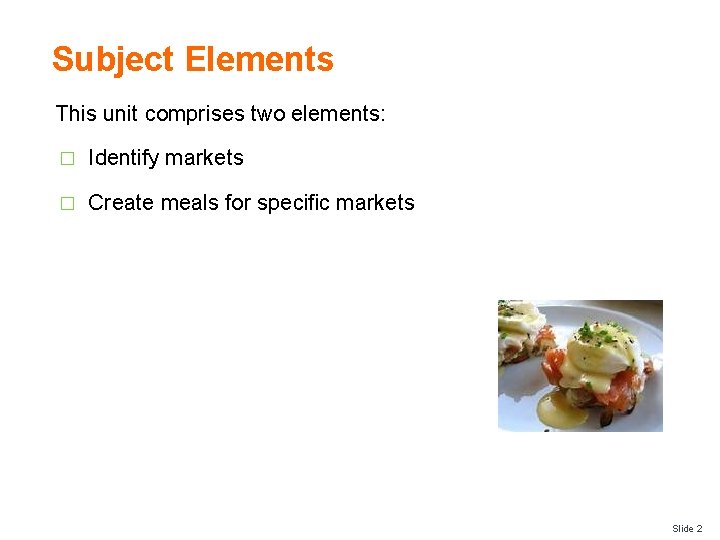 Subject Elements This unit comprises two elements: � Identify markets � Create meals for