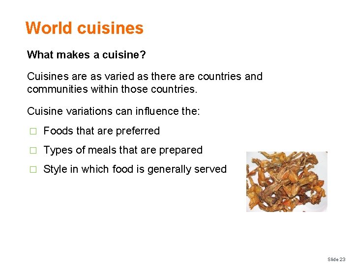 World cuisines What makes a cuisine? Cuisines are as varied as there are countries