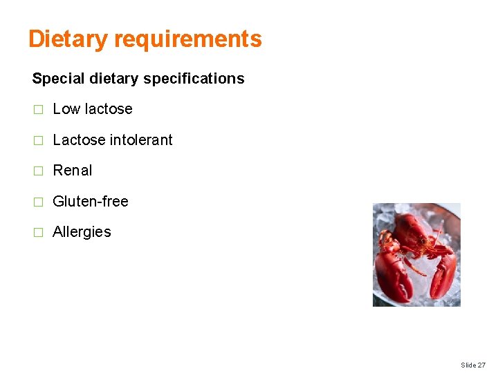 Dietary requirements Special dietary specifications � Low lactose � Lactose intolerant � Renal �