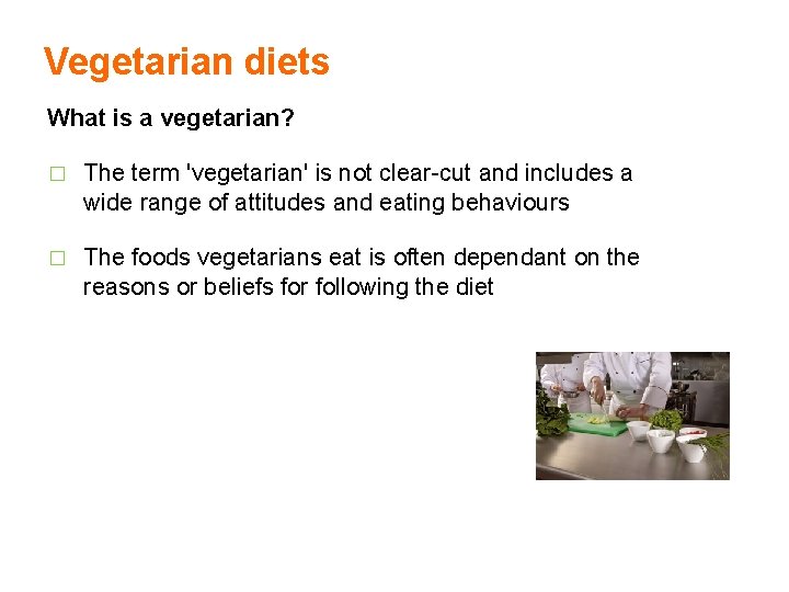 Vegetarian diets What is a vegetarian? � The term 'vegetarian' is not clear-cut and