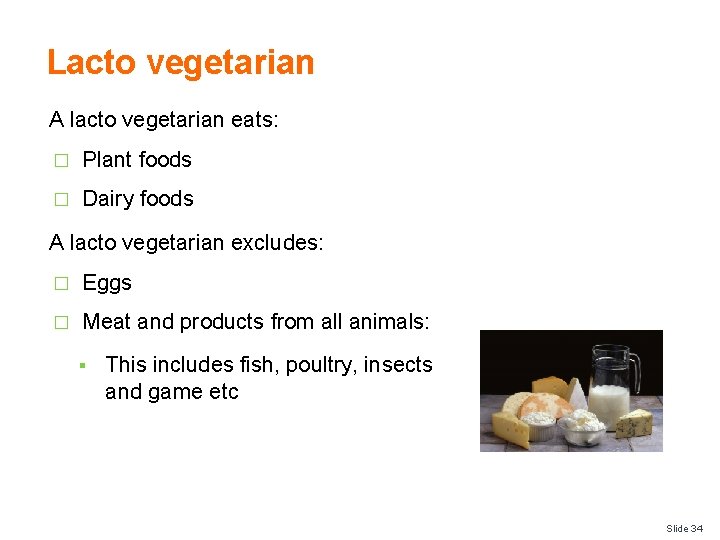Lacto vegetarian A lacto vegetarian eats: � Plant foods � Dairy foods A lacto