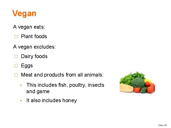 Vegan A vegan eats: � Plant foods A vegan excludes: � Dairy foods �