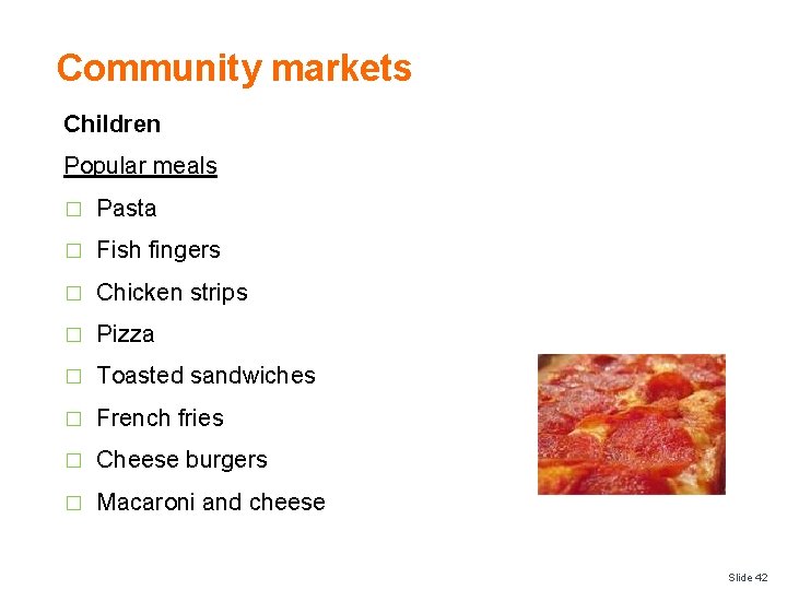 Community markets Children Popular meals � Pasta � Fish fingers � Chicken strips �