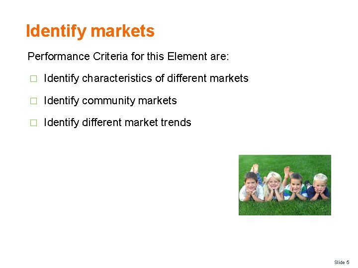 Identify markets Performance Criteria for this Element are: � Identify characteristics of different markets