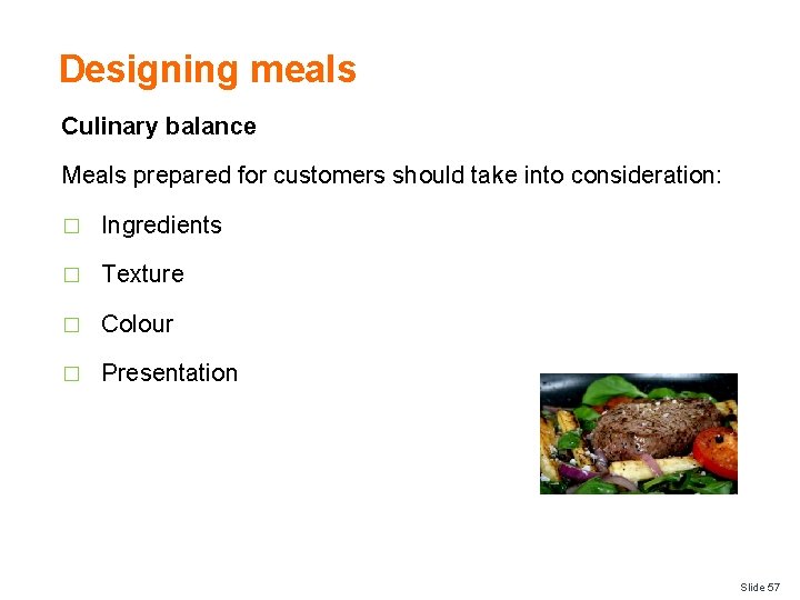 Designing meals Culinary balance Meals prepared for customers should take into consideration: � Ingredients