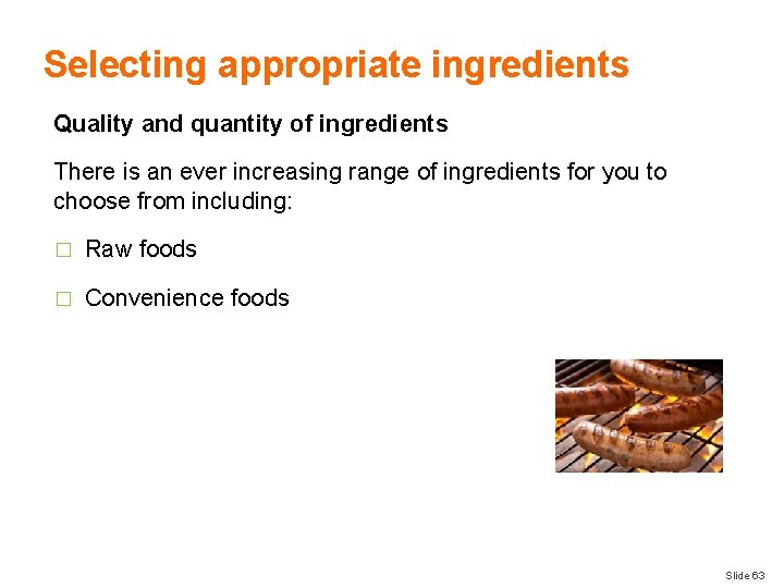 Selecting appropriate ingredients Quality and quantity of ingredients There is an ever increasing range