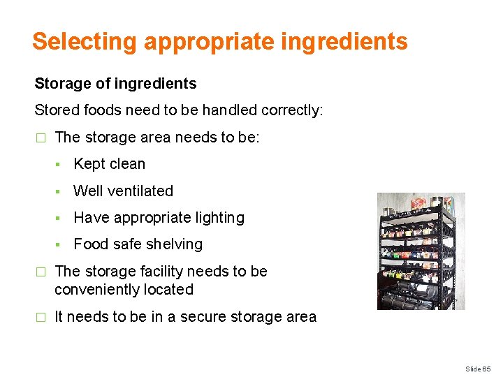 Selecting appropriate ingredients Storage of ingredients Stored foods need to be handled correctly: �