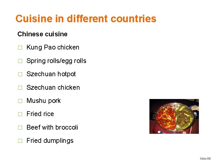 Cuisine in different countries Chinese cuisine � Kung Pao chicken � Spring rolls/egg rolls