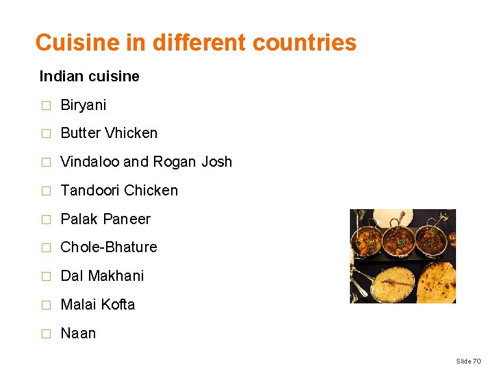 Cuisine in different countries Indian cuisine � Biryani � Butter Vhicken � Vindaloo and