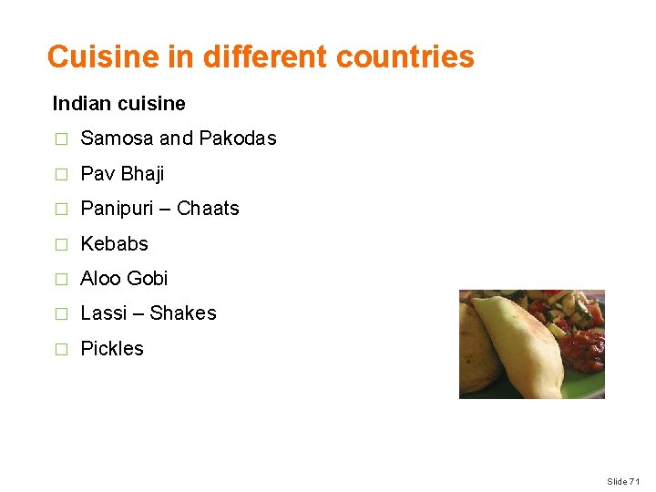 Cuisine in different countries Indian cuisine � Samosa and Pakodas � Pav Bhaji �