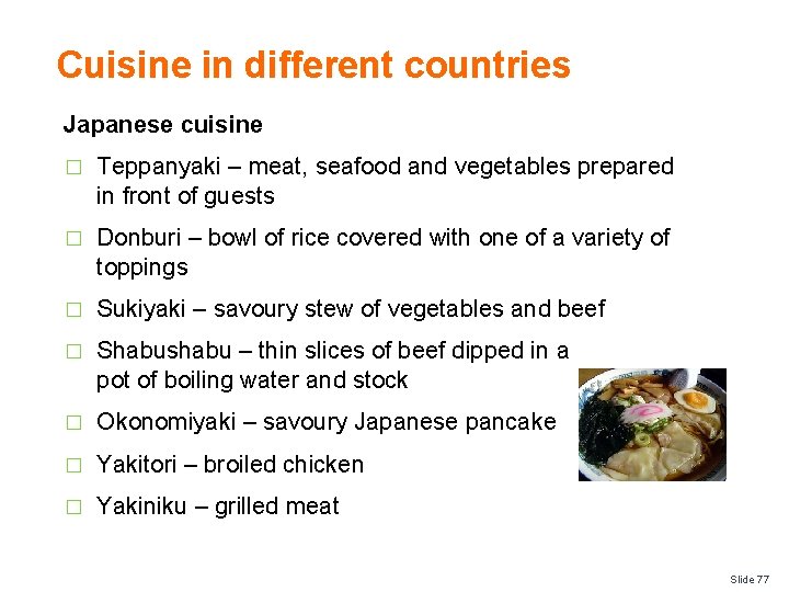 Cuisine in different countries Japanese cuisine � Teppanyaki – meat, seafood and vegetables prepared
