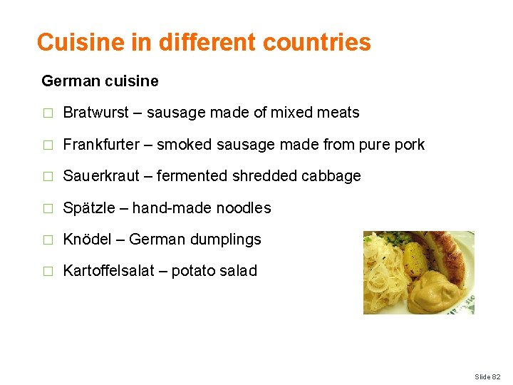 Cuisine in different countries German cuisine � Bratwurst – sausage made of mixed meats