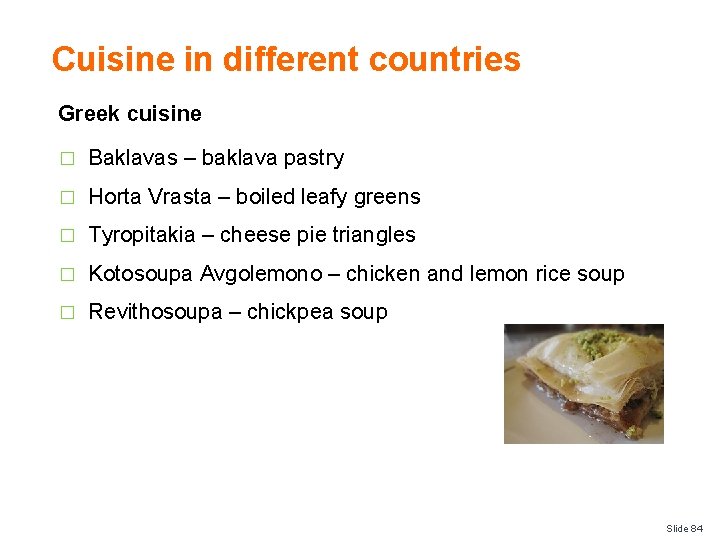 Cuisine in different countries Greek cuisine � Baklavas – baklava pastry � Horta Vrasta