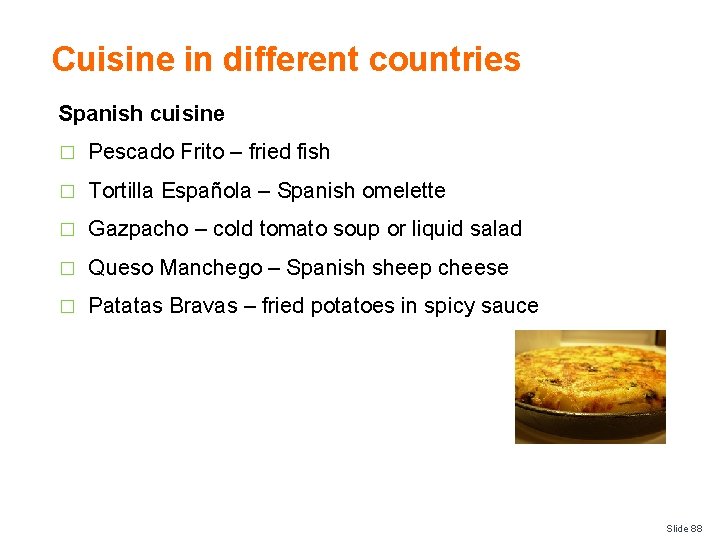 Cuisine in different countries Spanish cuisine � Pescado Frito – fried fish � Tortilla