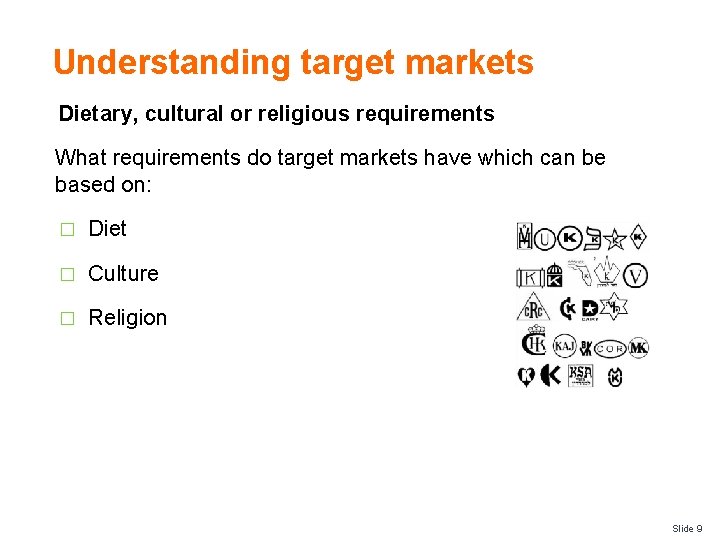 Understanding target markets Dietary, cultural or religious requirements What requirements do target markets have