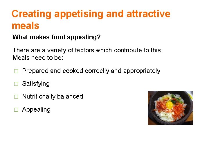 Creating appetising and attractive meals What makes food appealing? There a variety of factors