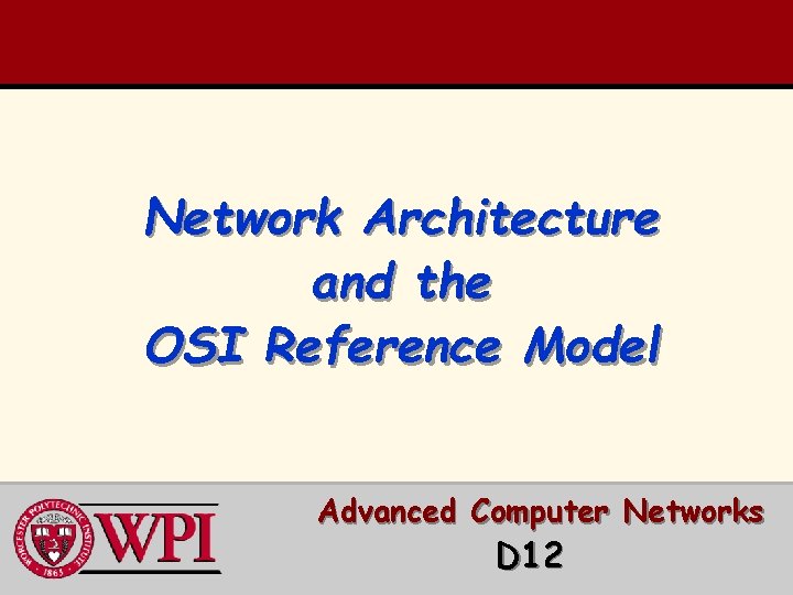 Network Architecture and the OSI Reference Model Advanced Computer Networks D 12 