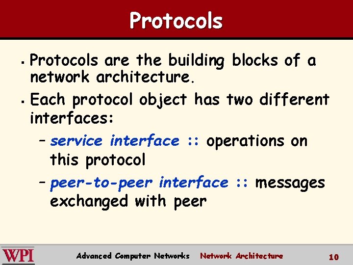 Protocols are the building blocks of a network architecture. § Each protocol object has