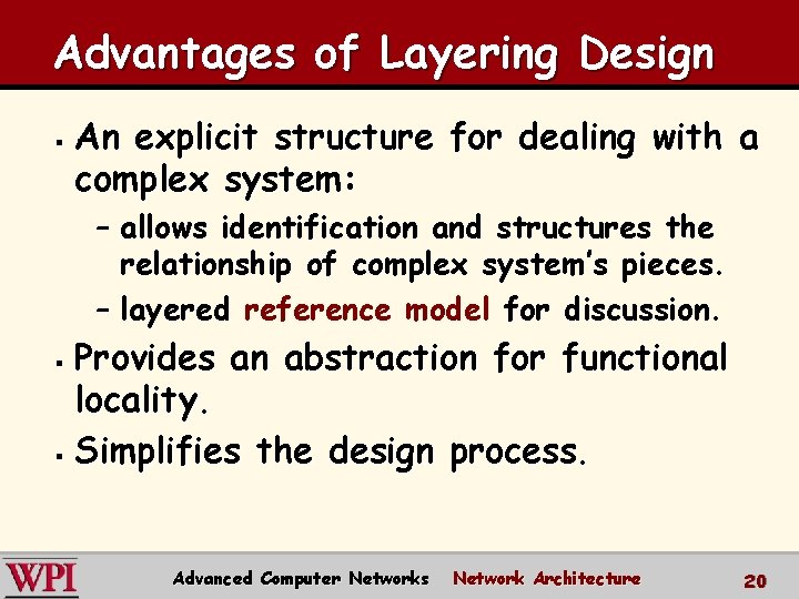 Advantages of Layering Design § An explicit structure for dealing with a complex system: