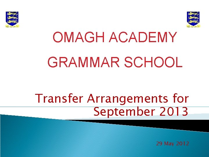 OMAGH ACADEMY GRAMMAR SCHOOL Transfer Arrangements for September 2013 29 May 2012 