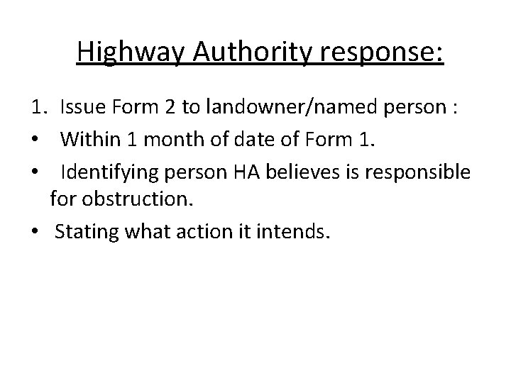 Highway Authority response: 1. Issue Form 2 to landowner/named person : • Within 1