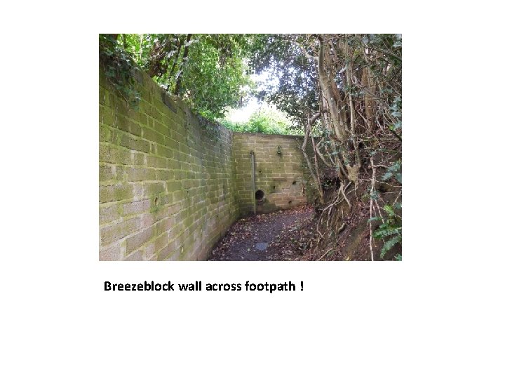 Breezeblock wall across footpath ! 