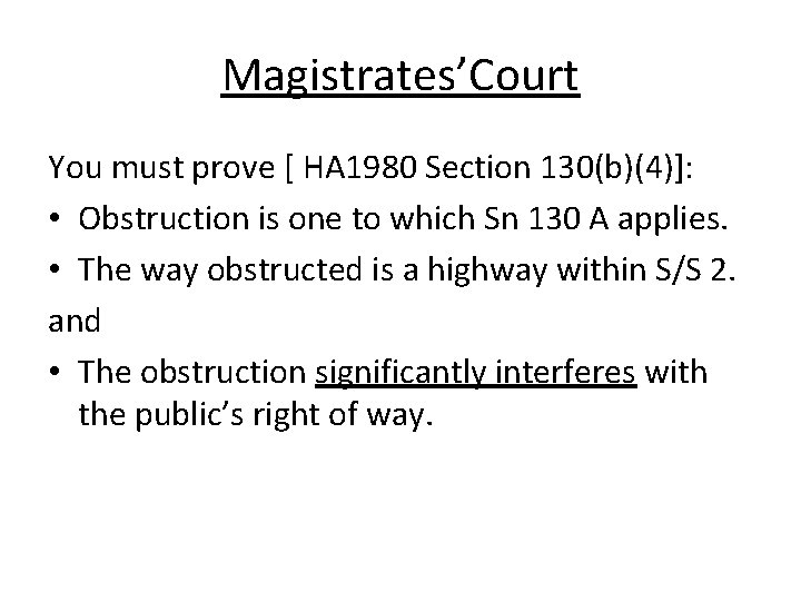 Magistrates’Court You must prove [ HA 1980 Section 130(b)(4)]: • Obstruction is one to