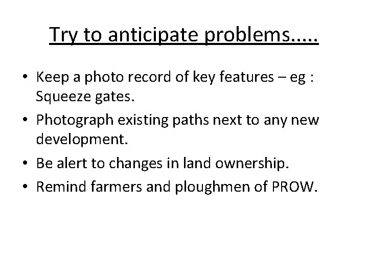 Try to anticipate problems. . . • Keep a photo record of key features