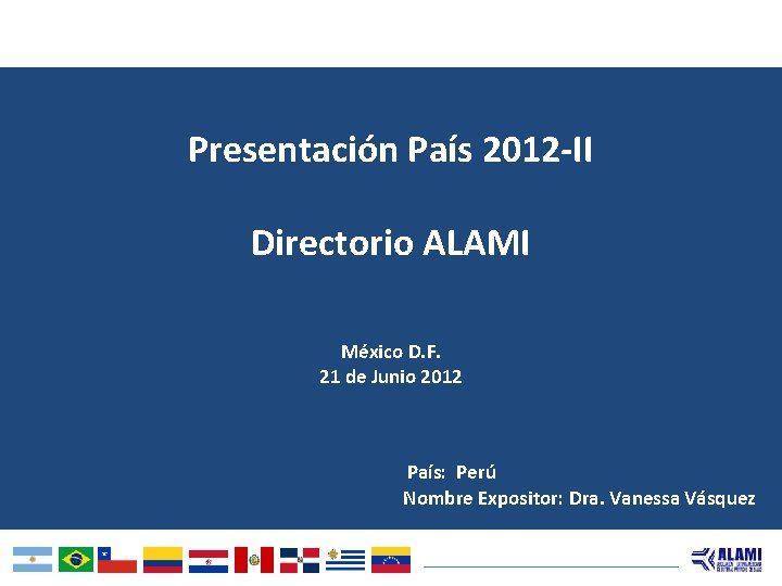 Presentación País 2012 -II Directorio ALAMI México D. F. 21 de Junio 2012 País: Presentación País 2012 -II Directorio ALAMI México D. F. 21 de Junio 2012 País: