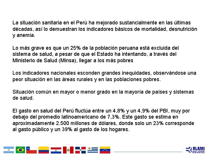 La situación sanitaria en el Perú ha mejorado sustancialmente en las últimas décadas, así