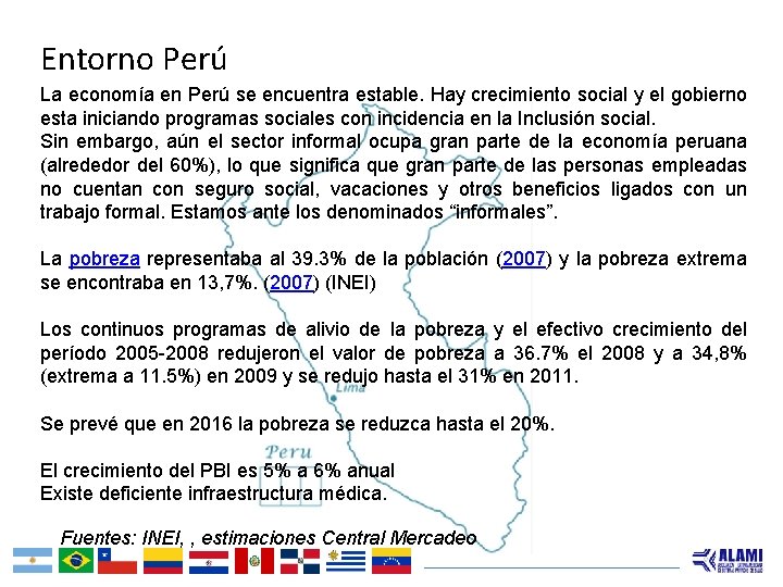 Entorno Perú La economía en Perú se encuentra estable. Hay crecimiento social y el