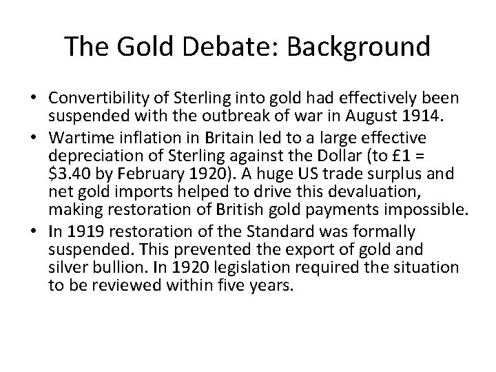 The Gold Debate: Background • Convertibility of Sterling into gold had effectively been suspended The Gold Debate: Background • Convertibility of Sterling into gold had effectively been suspended