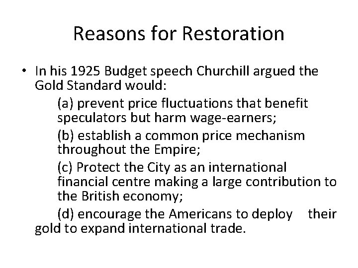 Reasons for Restoration • In his 1925 Budget speech Churchill argued the Gold Standard Reasons for Restoration • In his 1925 Budget speech Churchill argued the Gold Standard