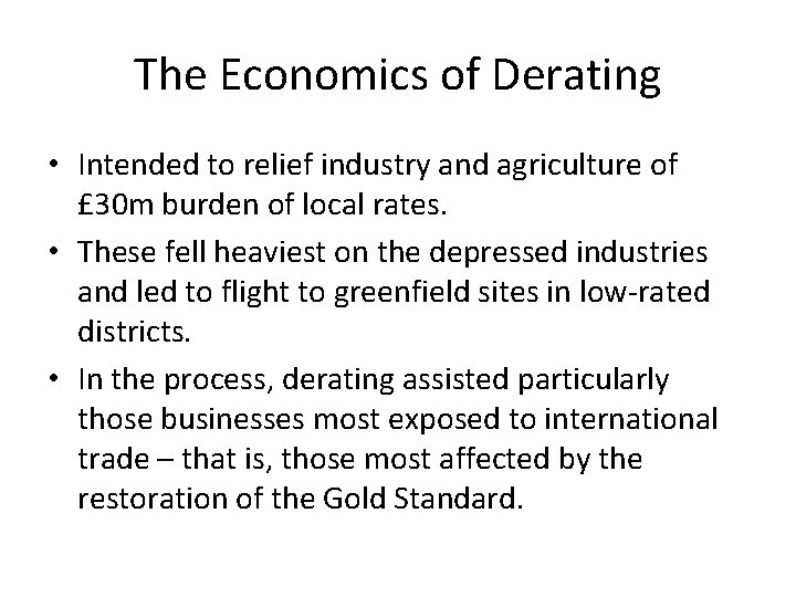 The Economics of Derating • Intended to relief industry and agriculture of £ 30 The Economics of Derating • Intended to relief industry and agriculture of £ 30