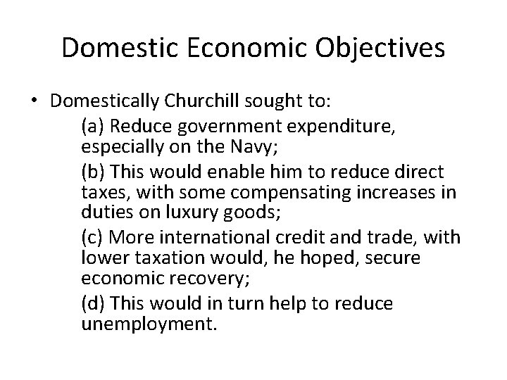 Domestic Economic Objectives • Domestically Churchill sought to: (a) Reduce government expenditure, especially on Domestic Economic Objectives • Domestically Churchill sought to: (a) Reduce government expenditure, especially on