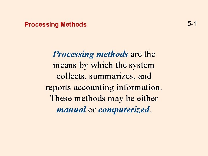 Processing Methods Processing methods are the means by which the system collects, summarizes, and