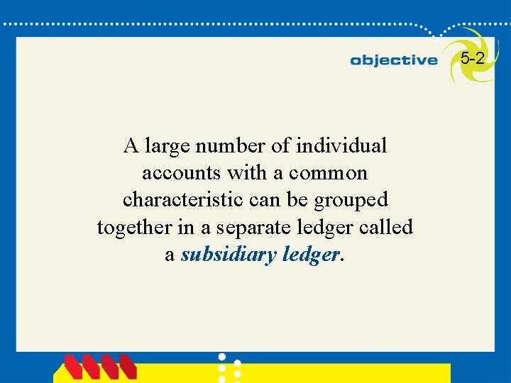 5 -2 A large number of individual accounts with a common characteristic can be