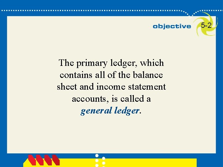 5 -2 The primary ledger, which contains all of the balance sheet and income