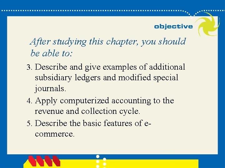 After studying this chapter, you should be able to: 3. Describe and give examples