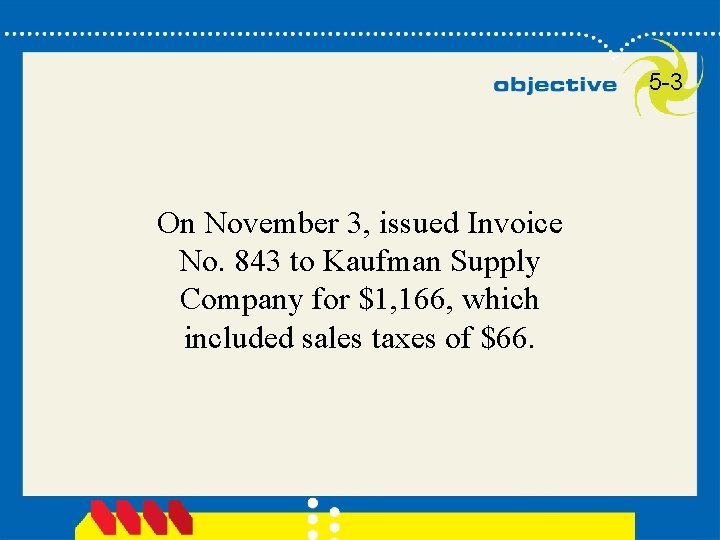 5 -3 On November 3, issued Invoice No. 843 to Kaufman Supply Company for