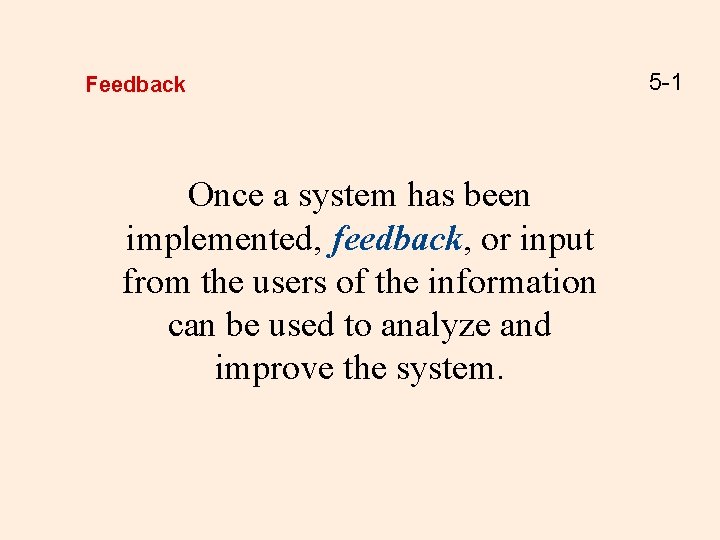 Feedback Once a system has been implemented, feedback, or input from the users of