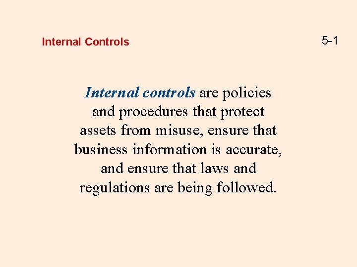 Internal Controls Internal controls are policies and procedures that protect assets from misuse, ensure