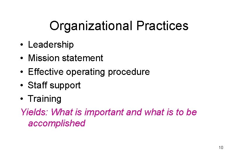 Organizational Practices • Leadership • Mission statement • Effective operating procedure • Staff support