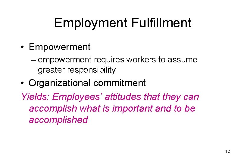 Employment Fulfillment • Empowerment – empowerment requires workers to assume greater responsibility • Organizational