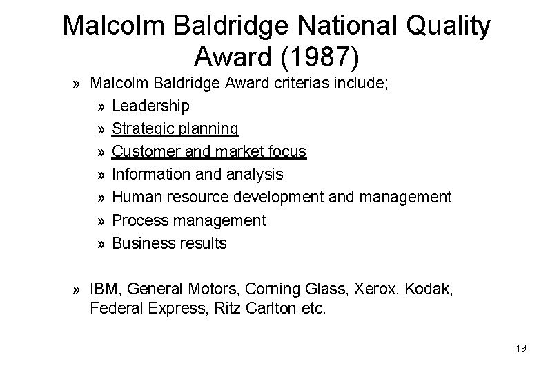 Malcolm Baldridge National Quality Award (1987) » Malcolm Baldridge Award criterias include; » Leadership