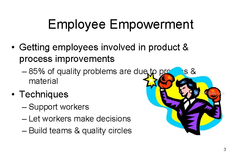 Employee Empowerment • Getting employees involved in product & process improvements – 85% of