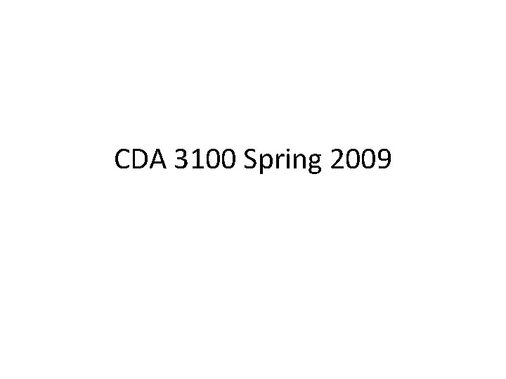 CDA 3100 Spring 2009 