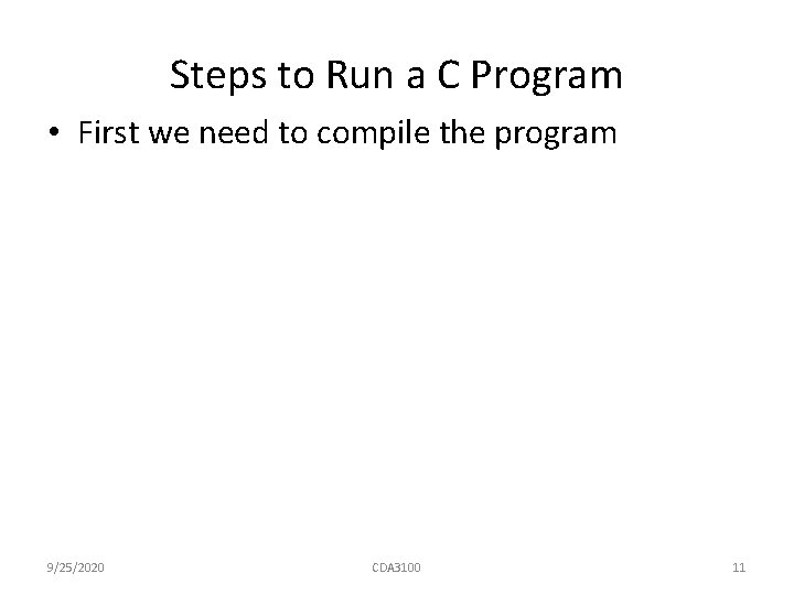 Steps to Run a C Program • First we need to compile the program