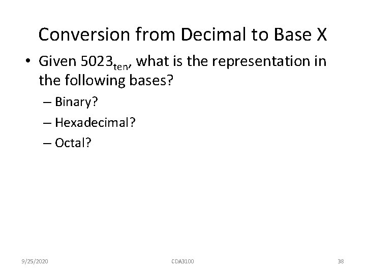 Conversion from Decimal to Base X • Given 5023 ten, what is the representation